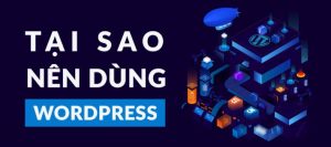 Tại sao bạn nên thiết kế website bằng WordPress.