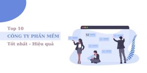 Top 10 công ty viết phần mềm hiệu quả tốt nhất