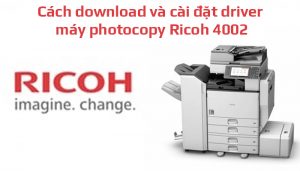 Cách download và cài đặt driver máy photo Ricoh 4002
