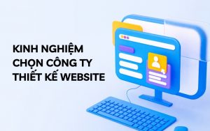 kinh nghiệm chọn công ty thiết kế website