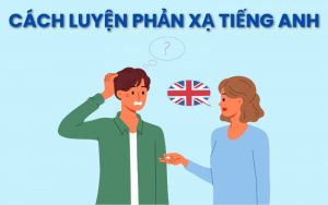 cách luyện phản xạ tiếng Anh