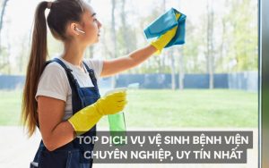 top dịch vụ vệ sinh bệnh viện