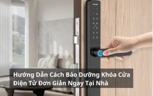 cách bảo dưỡng khóa cửa điện tử