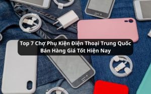 chợ phụ kiện điện thoại trung quốc
