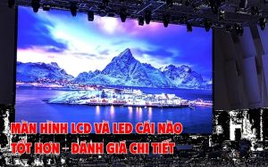 màn hình lcd và led cái nào tốt hơn